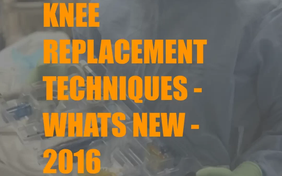 Knee replacement techniques – Whats new