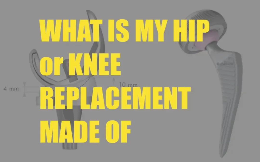 What is my Hip or Knee Replacement Made of?