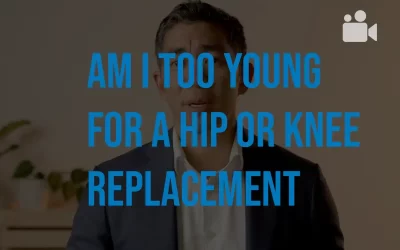 Am I too young for a hip or knee replacement